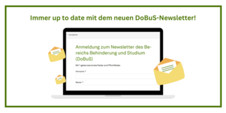 Überschrift "Immer up to date mit dem neuen Dobus-Newsletter." Darunter ein Laptop. Auf dem Bildschirm: "Anmeldung zum Newsletter des Bereichs Behinderung und Studium (dobus)".